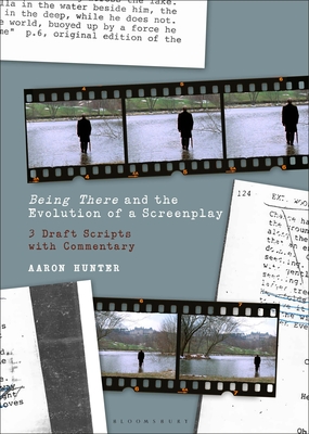 Being There and the Evolution of a Screenplay: 3 Draft Scripts with Commentary - Hunter, Aaron