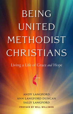 Being United Methodist Christians: Living a Life of Grace and Hope - Langford, Andy, and Langford, Sally, and Duncan, Ann Langford