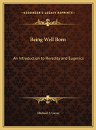 Being Well Born: An Introduction to Heredity and Eugenics