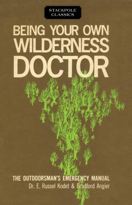 Being Your Own Wilderness Doctor - Angier, Bradford, and Kodet, E, Dr.