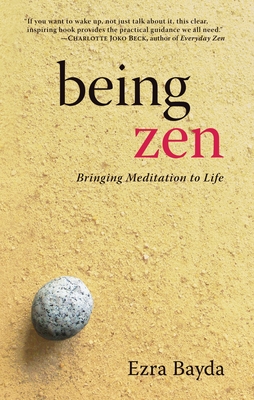 Being Zen: Bringing Meditation to Life - Bayda, Ezra, and Joko Beck, Charlotte (Foreword by)