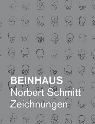 Beinhaus: Norbert Schmitt Zeichnungen - Schmitt, Norbert, Dr.