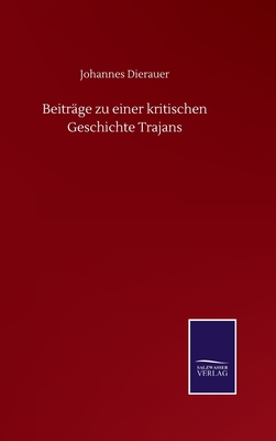 Beitrge zu einer kritischen Geschichte Trajans - Dierauer, Johannes