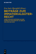 Beitrge Zum Immaterialgterrecht: Josef Kohler-Vortrge an Der Humboldt-Universitt Zu Berlin Von 2012 Bis 2019