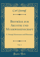 Beitrge Zur Akustik Und Musikwissenschaft, Vol. 1: C. Stumpf, Konsonanz Und Dissonanz (Classic Reprint)