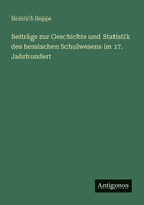 Beitrge zur Geschichte und Statistik des hessischen Schulwesens im 17. Jahrhundert