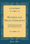 Beitrge zur Hegel-Forschung: I. Hegels Mitarbeit an der Erlanger Litteraturzeitung; II. Kreuz und Rose, ein Interpretationsversuch (Classic Reprint)