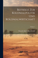 Beitrge Zur Kolonialpolitik Und Kolonialwirtschaft; Volume 1