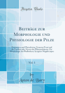 Beitrge zur Morphologie und Physiologie der Pilze, Vol. 1: Protomyces und Physoderma; Exoascus Pruni und die Taschen oder Narren der Pflaumenbume; Zur Morphologie der Phalloideen; Syzygites Megalocarpus (Classic Reprint)