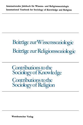 Beitrge zur Wissenssoziologie, Beitrge zur Religionssoziologie / Contributions to the Sociology of Knowledge Contributions to the Sociology of Religion - Gross, Peter, and Stark, Werner, and Rsel, Jakob