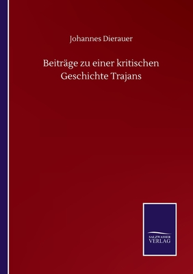 Beitr?ge Zu Einer Kritischen Geschichte Trajans - Dierauer, Johannes