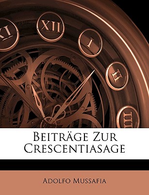 Beitr?ge Zur Crescentiasage, I - Mussafia, Adolfo