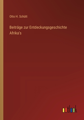 Beitr?ge zur Entdeckungsgeschichte Afrika's - Sch?tt, Otto H