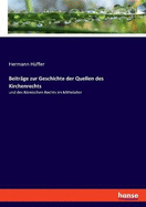 Beitr?ge zur Geschichte der Quellen des Kirchenrechts: und des Rmischen Rechts im Mittelalter