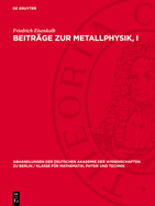 Beitr?ge Zur Metallphysik, I: Vortr?ge VOR Der Unterkommission Metallphysik Der Sektion F?r Physik Der Deutschen Akademie Der Wissenschaften Zu Berlin