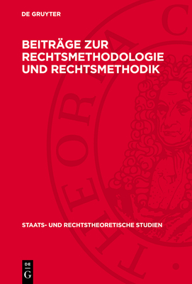 Beitr?ge Zur Rechtsmethodologie Und Rechtsmethodik - Bauer Et Al, Rolf-W (Editor)