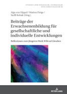 Beitraege Der Erwachsenenbildung Fuer Gesellschaftliche Und Individuelle Entwicklungen: Reflexionen Zum Juengeren Werk Wiltrud Giesekes