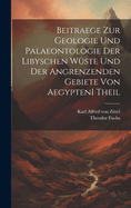 Beitraege zur Geologie und Palaeontologie der Libyschen Wste und der Angrenzenden Gebiete von Aegypten I theil