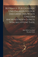 Beitraege zur Geologie und Palaeontologie der Libyschen Wste und der Angrenzenden Gebiete von Aegypten I theil