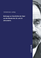 Beitraege zur Geschichte der Oper um die Wende des 18. und 19. Jahrunderts.