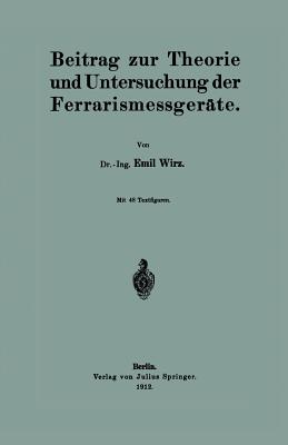 Beitrag Zur Theorie Und Untersuchung Der Ferrarismessgerte - Wirz, Emil