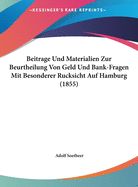 Beitrage Und Materialien Zur Beurtheilung Von Geld Und Bank-Fragen Mit Besonderer Rucksicht Auf Hamburg (1855)