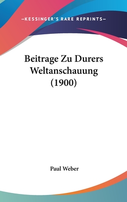 Beitrage Zu Durers Weltanschauung (1900) - Weber, Paul