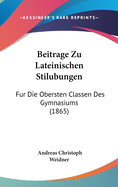 Beitrage Zu Lateinischen Stilubungen: Fur Die Obersten Classen Des Gymnasiums (1865)