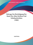 Beitrage Zur Berichtigung Der Karte Des Alten Siciliens Und Schulnachrichten (1866)