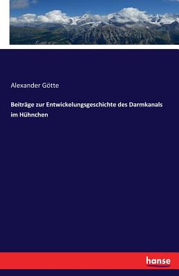 Beitrage zur Entwickelungsgeschichte des Darmkanals im Huhnchen - Goette, Alexander