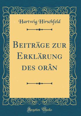 Beitrage Zur Erklarung Des oran (Classic Reprint) - Hirschfeld, Hartwig