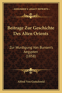 Beitrage Zur Geschichte Des Alten Orients: Zur Wurdigung Von Bunsen's Aegypten (1858)