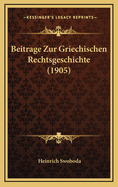 Beitrage Zur Griechischen Rechtsgeschichte (1905)