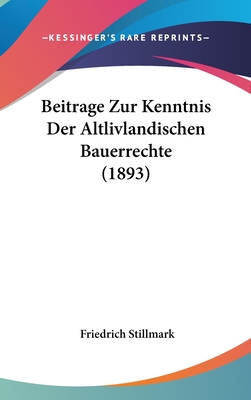 Beitrage Zur Kenntnis Der Altlivlandischen Bauerrechte (1893) - Stillmark, Friedrich