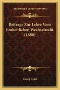 Beitrage Zur Lehre Vom Einheitlichen Wechselrecht (1880)