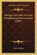 Beitrage Zur Lehre Von Der Fortpflanzung Der Gewachse (1897)