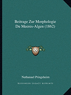 Beitrage Zur Morphologie Du Meeres-Algen (1862)