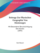 Beitrage Zur Physischen Geographie Von Montenegro: Mit Besonderer Berucksichtigung Des Karstes (1895)