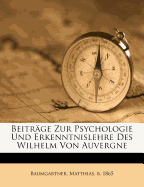 Beitrage Zur Psychologie Und Erkenntnislehre Des Wilhelm Von Auvergne