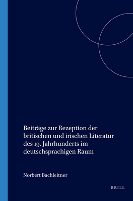Beitrage zur Rezeption der Britischen und Irischen Literatur Des 19. Jahrhunderts im Deutschsprachigen Raum - Bachleitner, Norbert (Volume editor)