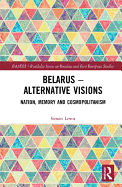 Belarus - Alternative Visions: Nation, Memory and Cosmopolitanism