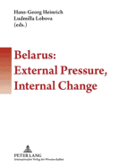 Belarus: External Pressure, Internal Change - Heinrich, Hans-Georg (Editor), and Lobova, Ludmilla (Editor)