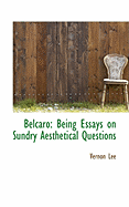 Belcaro: Being Essays on Sundry Aesthetical Questions
