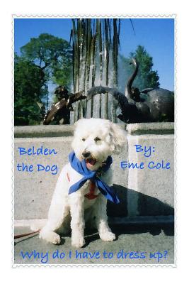 Belden the Dog: Why do I have to dress up? - Cole, Eme