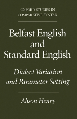 Belfast English and Standard English: Dialect Variation and Parameter Setting - Henry, Alison