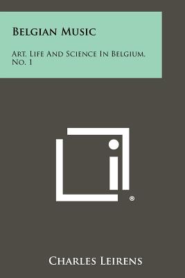 Belgian Music: Art, Life and Science in Belgium, No. 1 - Leirens, Charles