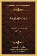 Belgium's Case: A Judicial Enquiry (1916)