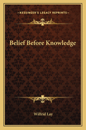 Belief Before Knowledge