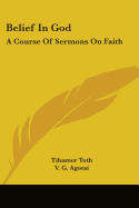 Belief In God: A Course Of Sermons On Faith