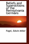 Beliefs and Superstitions of the Pennsylvania Germans